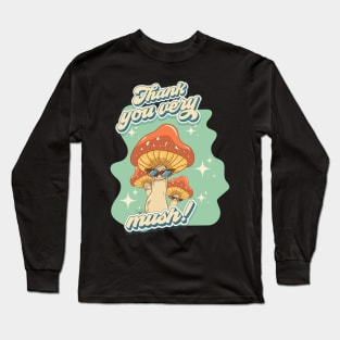 Groovy funny mushrooms psychedelic quote Thank you very mush Long Sleeve T-Shirt